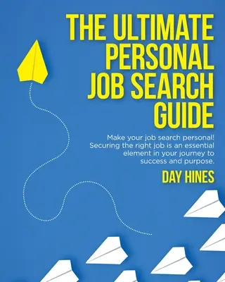 Ultimátny osobný sprievodca hľadaním práce: Zabezpečenie správnej práce je základným prvkom na ceste k úspechu a cieľu - The Ultimate Personal Job Search Guide: Securing the right job is an essential element in your journey to success and purpose