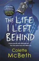 Život, ktorý som zanechala - povinne čítaný napínavý a zvratový psychologický triler - Life I Left Behind - A must-read taut and twisty psychological thriller