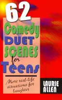 62 komediálnych duetových scénok pre tínedžerov: Ďalšie reálne situácie na smiech - 62 Comedy Duet Scenes for Teens: More Real-Life Situations for Laughter