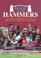 Domov kladív: West Ham United: 114 rokov na Boleyn Ground, Upton Park - Home of the Hammers: West Ham United's 114 Years at the Boleyn Ground, Upton Park
