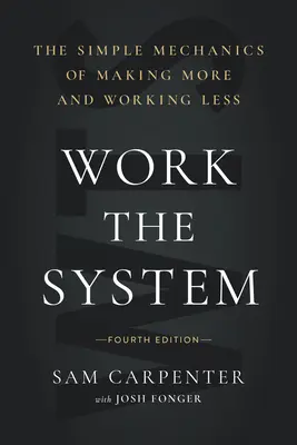 Work the System (Pracujte na systéme): Jednoduchá mechanika, ako zarobiť viac a pracovať menej (4. vydanie) - Work the System: The Simple Mechanics of Making More and Working Less (4th Edition)