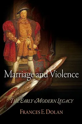 Manželstvo a násilie: Dedičstvo raného novoveku - Marriage and Violence: The Early Modern Legacy