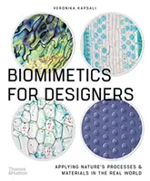 Biomimetika pre dizajnérov - Uplatňovanie prírodných procesov a materiálov v reálnom svete - Biomimetics for Designers - Applying Nature's Processes & Materials in the Real World