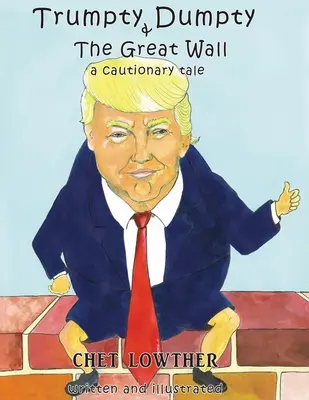 Trumpty Dumpty a Veľký múr: A Cautionary Tale: A Cautionary Tale: A Cautionary Tale: A Cautionary Tale - Trumpty Dumpty and The Great Wall: A Cautionary Tale