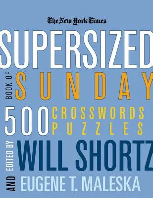 The New York Times Supersized Book of Sunday Crosswords: Veľká kniha nedeľných krížoviek: 500 hádaniek - The New York Times Supersized Book of Sunday Crosswords: 500 Puzzles