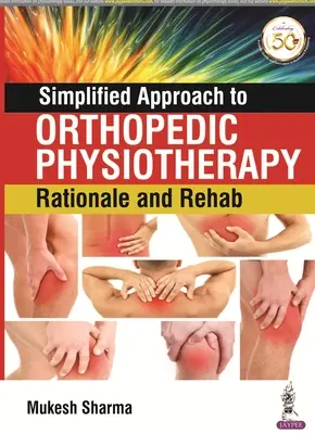 Zjednodušený prístup k ortopedickej fyzioterapii: Zjednodušený postup pri rehabilitácii: odôvodnenie a rehabilitácia - Simplified Approach to Orthopedic Physiotherapy: Rationale and Rehab