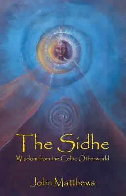 Sidhe: Múdrosť z keltského iného sveta - The Sidhe: Wisdom from the Celtic Otherworld