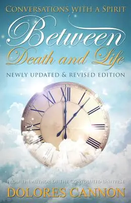 Medzi smrťou a životom: Rozhovory s duchom (aktualizované a prepracované) - Between Death and Life: Conversations with a Spirit (Updated and Revised)