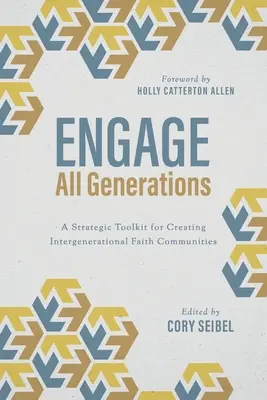 Zapojiť všetky generácie: Strategický súbor nástrojov na vytváranie medzigeneračných spoločenstiev viery - Engage All Generations: A Strategic Toolkit for Creating Intergenerational Faith Communities