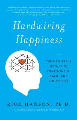 Hardwiring Happiness: Nové poznatky o spokojnosti, pokoji a sebadôvere v mozgu - Hardwiring Happiness: The New Brain Science of Contentment, Calm, and Confidence