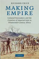 Vytváranie ríše: Koloniálne stretnutia a vytváranie cisárskej vlády v Afrike devätnásteho storočia - Making Empire: Colonial Encounters and the Creation of Imperial Rule in Nineteenth-Century Africa