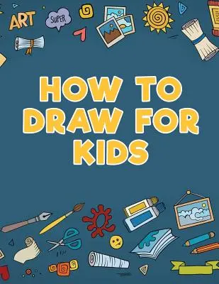 Ako kresliť pre deti - How to Draw for Kids
