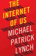 Náš internet: vedieť viac a rozumieť menej vo veku veľkých dát - The Internet of Us: Knowing More and Understanding Less in the Age of Big Data