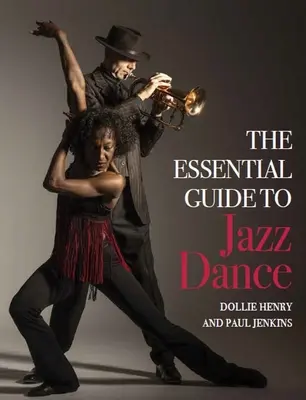 Základný sprievodca jazzovým tancom - The Essential Guide to Jazz Dance