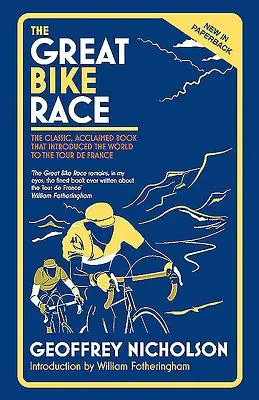 Veľké cyklistické preteky: Klasická, uznávaná kniha, ktorá predstavila národu Tour de France - The Great Bike Race: The Classic, Acclaimed Book That Introduced a Nation to the Tour de France