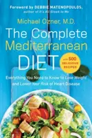Kompletná stredomorská diéta: Všetko, čo potrebujete vedieť, aby ste schudli a znížili riziko srdcových chorôb... s 500 chutnými receptami - The Complete Mediterranean Diet: Everything You Need to Know to Lose Weight and Lower Your Risk of Heart Disease... with 500 Delicious Recipes