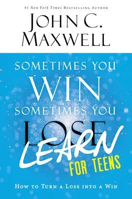 Niekedy vyhráš - niekedy sa naučíš pre dospievajúcich: Ako premeniť prehru na výhru - Sometimes You Win--Sometimes You Learn for Teens: How to Turn a Loss Into a Win