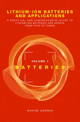 Lítium-iónové batérie a aplikácie: Praktický a komplexný sprievodca lítiovo-iónové batérie a batériové polia, od hračiek po mestá, 1. diel, Batteri - Lithium-Ion Batteries and Applications: A Practical and Comprehensive Guide to Lithium-Ion Batteries and Arrays, from Toys to Towns, Volume 1, Batteri