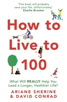 Ako sa dožiť 100 rokov: Čo vám skutočne pomôže viesť dlhší a zdravší život? - How to Live to 100: What Will Really Help You Lead a Longer, Healthier Life?