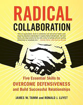 Radikálna spolupráca: Päť základných zručností na prekonanie obranyschopnosti a budovanie úspešných vzťahov - Radical Collaboration: Five Essential Skills to Overcome Defensiveness and Build Successful Relationships