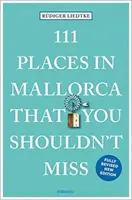 111 miest na Malorke, ktoré by ste nemali vynechať - 111 Places in Mallorca That You Shouldn't Miss