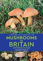 Príručka prírodovedca o hubách Británie a severnej Európy (2. vydanie) - Naturalist's Guide to the Mushrooms of Britain and Northern Europe (2nd edition)