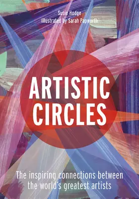 Umelecké kruhy: Inšpiratívne prepojenia medzi najväčšími svetovými umelcami - Artistic Circles: The Inspiring Connections Between the World's Greatest Artists