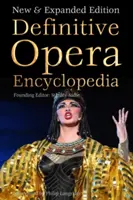 Definitive Opera Encyclopedia: Nové a rozšírené vydanie - Definitive Opera Encyclopedia: New & Expanded Edition