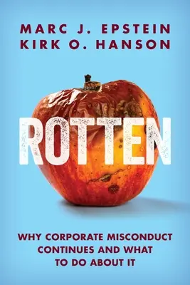 Rotten: Prečo pretrváva nesprávne konanie v podnikoch a čo s tým robiť - Rotten: Why Corporate Misconduct Continues and What to Do about It