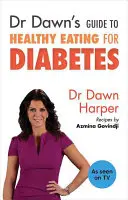 Sprievodca zdravou výživou pri cukrovke od Dr. Dawn - Dr Dawn's Guide to Healthy Eating for Diabetes