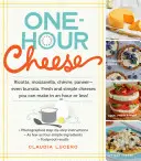 Hodinový syr: Sýry: Ricotta, Mozzarella, Chvre, Paneer - dokonca aj Burrata. Čerstvé a jednoduché syry, ktoré môžete vyrobiť za hodinu alebo menej! - One-Hour Cheese: Ricotta, Mozzarella, Chvre, Paneer--Even Burrata. Fresh and Simple Cheeses You Can Make in an Hour or Less!
