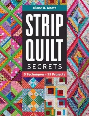 Tajomstvá stripového quiltu Tajomstvá stripového quiltu: 5 techník, 15 projektov 5 techník, 15 projektov - Strip Quilt Secrets Strip Quilt Secrets: 5 Techniques, 15 Projects 5 Techniques, 15 Projects