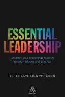 Základné vodcovstvo: Rozvíjajte svoje vodcovské schopnosti prostredníctvom teórie a praxe - Essential Leadership: Develop Your Leadership Qualities Through Theory and Practice