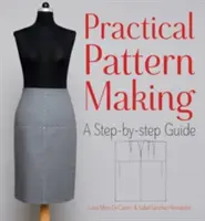 Praktická tvorba vzorov: Sprievodca krok za krokom - Practical Pattern Making: A Step-By-Step Guide