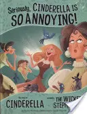 Vážne, Popoluška je taká otravná! - Príbeh Popolušky, ako ho rozprávala zlá macocha - Seriously, Cinderella Is SO Annoying! - The Story of Cinderella as Told by the Wicked Stepmother