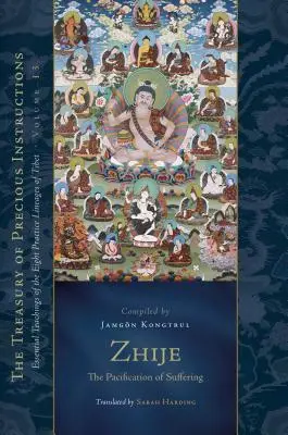 Zhije: Upokojenie utrpenia: Vydanie: Základné učenia ôsmich tibetských línií praxe, 13. zväzok - Zhije: The Pacification of Suffering: Essential Teachings of the Eight Practice Lineages of Tibet, Volume 13