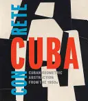Konkrétna Kuba: Kubánska geometrická abstrakcia z 50. rokov 20. storočia - Concrete Cuba: Cuban Geometric Abstraction from the 1950s
