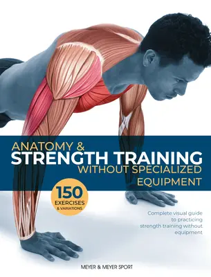 Anatómia a silový tréning: Bez špecializovaného vybavenia - Anatomy & Strength Training: Without Specialized Equipment