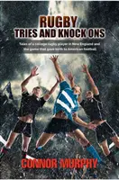 Rugby Tries and Knock Ons: Príbehy vysokoškolského hráča rugby v Novom Anglicku a hra, ktorá dala vzniknúť americkému futbalu - Rugby Tries and Knock Ons: Tales of a college rugby player in New England and the game that gave birth to American football