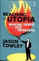 Siahanie po utópii: Eseje a profily: Utopia - zmysel doby prevratov - Eseje a profily - Reaching for Utopia: Making Sense of An Age of Upheaval - Essays and profiles