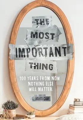 Najdôležitejšia vec: Za 100 rokov už na ničom inom nezáleží - The Most Important Thing: 100 Years from Now Nothing Else Will Matter