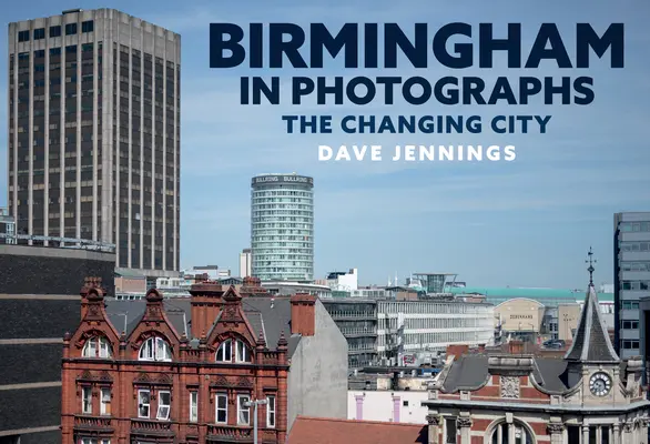 Birmingham na fotografiách: Meniace sa mesto - Birmingham in Photographs: The Changing City