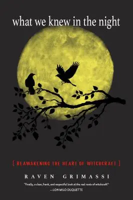 Čo sme vedeli v noci: Vieme, čo sme vedeli: Znovuprebudenie srdca čarodejníctva - What We Knew in the Night: Reawakening the Heart of Witchcraft