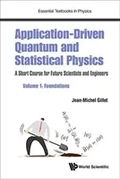 Kvantová a štatistická fyzika riadená aplikáciami: Kvantitatívna kvantová fyzika: Krátky kurz pre budúcich vedcov a inžinierov - 1. diel: Základy - Application-Driven Quantum and Statistical Physics: A Short Course for Future Scientists and Engineers - Volume 1: Foundations