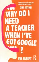 Načo mi je učiteľ, keď mám Google? Základný sprievodca veľkými problémami pre každého učiteľa - Why Do I Need a Teacher When I've Got Google?: The Essential Guide to the Big Issues for Every Teacher