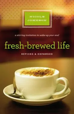 Čerstvo uvarený život (Fresh-Brewed Life Revised and Updated): Vzrušujúca výzva na prebudenie vašej duše - Fresh-Brewed Life Revised and Updated: A Stirring Invitation to Wake Up Your Soul