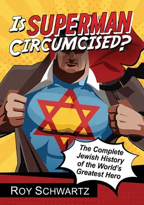 Je Superman obrezaný? Úplné židovské dejiny najväčšieho hrdinu na svete - Is Superman Circumcised?: The Complete Jewish History of the World's Greatest Hero