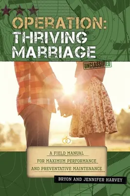 Prevádzka: Rozkvitajúce manželstvo: Príručka pre maximálny výkon a preventívnu údržbu - Operation: Thriving Marriage: A Field Manual for Maximum Performance and Preventative Maintenance