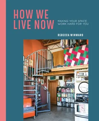 Ako žijeme teraz: Aby váš priestor pracoval tvrdo pre vás - How We Live Now: Making Your Space Work Hard for You