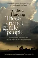 These Are Not Gentle People - Dve vraždy. Štyridsať podozrivých. Proces, ktorý rozbil malé juhoafrické mesto - These Are Not Gentle People - Two murders. Forty suspects. The trial that broke a small South African town